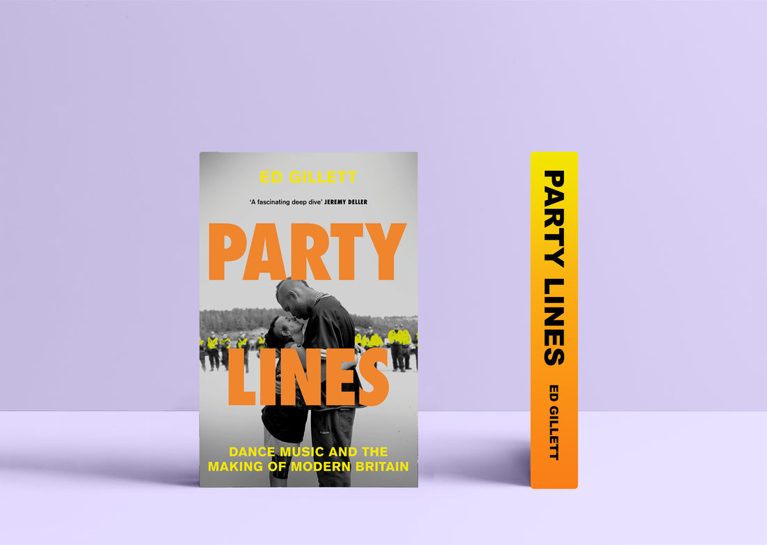 Party Lines: Dance Music and the Making of Modern Britain by Ed Gillett